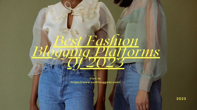 Best Fashion Blogging Platforms Of 2023?